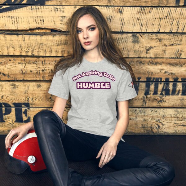 Don't Aspire to Be Humble - Unisex t-shirt - Image 7
