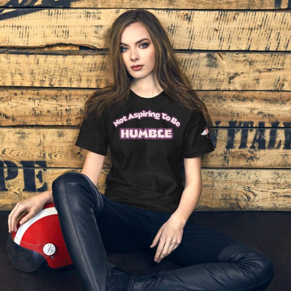 Don't Aspire to Be Humble - Unisex t-shirt